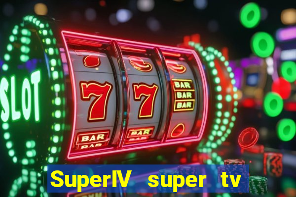 SuperIV super tv ao vivo super tv ao vivo -